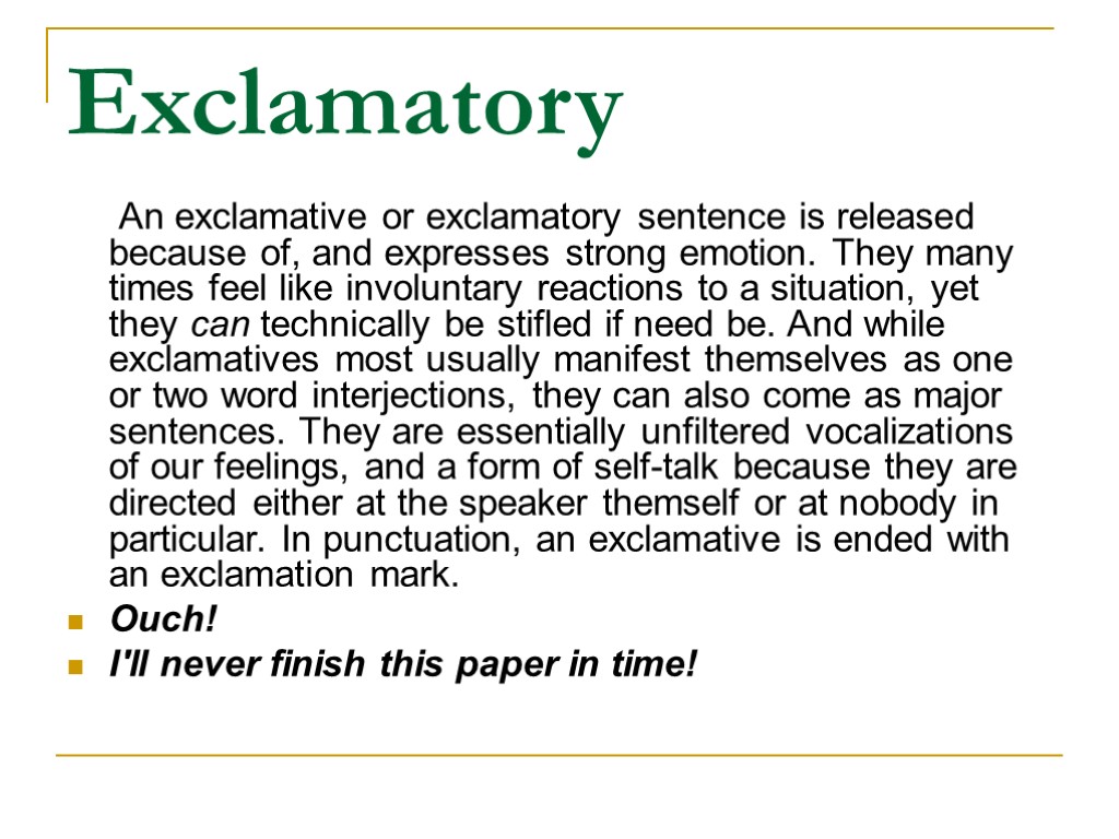 Exclamatory An exclamative or exclamatory sentence is released because of, and expresses strong emotion.